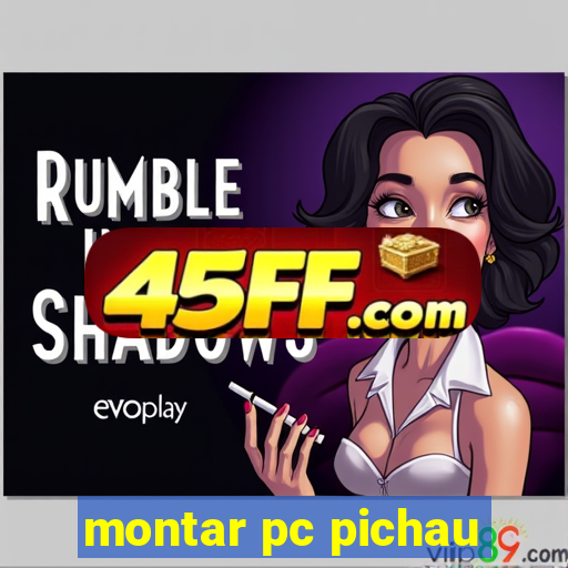 montar pc pichau